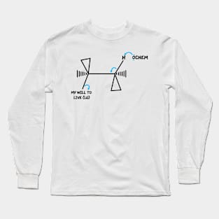 OChem And My Will To Live Long Sleeve T-Shirt